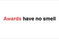   "Awards have no smell" 
:     
:  (Red Apple) 
