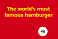   "The world`s most famous hamburger" 
: DDB Stockholm 
: McDonald`s 
: McDonald`s 